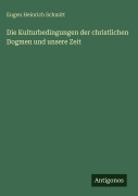 Cover-Bild zum Titel 'Die Kulturbedingungen der christlichen Dogmen und unsere Zeit' von 'Eugen Heinrich Schmitt'