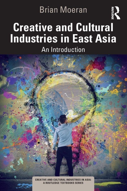 Creative and Cultural Industries in East Asia - Brian Moeran