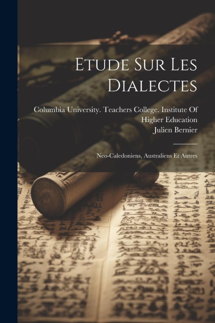 Etude Sur Les Dialectes: Neo-Caledoniens, Australiens Et Autres - Julien Bernier