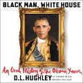 Black Man, White House: An Oral History of the Obama Years - 