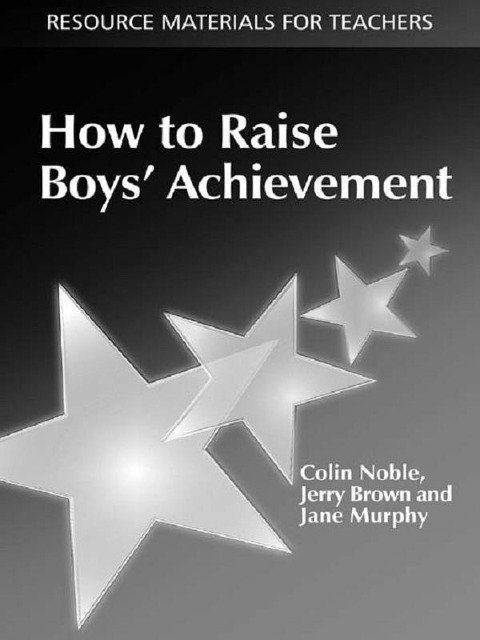 How to Raise Boys' Achievement - Colin Noble, Jerry Brown, Jane Murphy