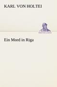 Ein Mord in Riga - Karl Von Holtei