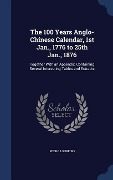Cover-Bild zum Titel 'The 100 Years Anglo-Chinese Calendar, 1st Jan., 1776 to 25th Jan., 1876' von 'Pedro Loureiro'