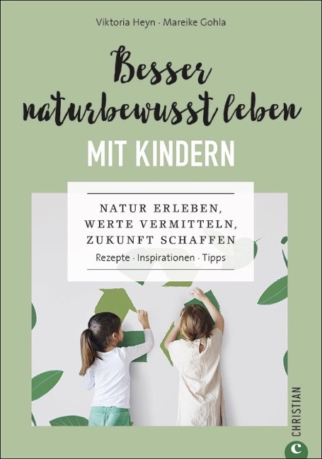 Besser naturbewusst leben mit Kindern - Viktoria Heyn, Mareike Gohla