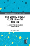 Cover-Bild zum Titel 'Performing Atheist Selves in Digital Publics' von 'Evelina Lundmark'