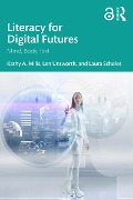 Literacy for Digital Futures - Kathy A. Mills, Len Unsworth, Laura Scholes