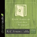 How Should I Think about Money? Lib/E - R. C. Sproul