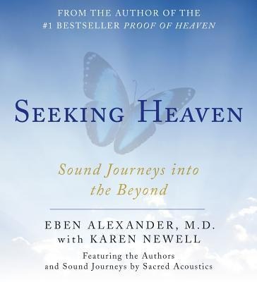 Seeking Heaven: Sound Journeys Into the Beyond - Eben Alexander