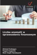 Cover-Bild zum Titel 'Liczba anomalii w sprawozdaniu finansowym' von 'Ahmad Subagyo, Teguh Sugiarto, Wuri Septi Handayani'
