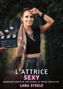 L'Attrice Sexy - Lara Steele