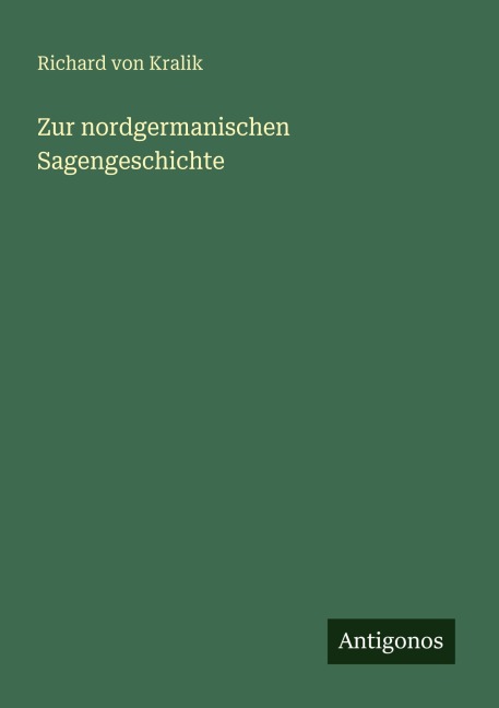 Zur nordgermanischen Sagengeschichte - Richard Von Kralik