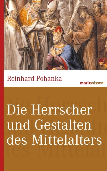 Die Herrscher und Gestalten des Mittelalters - Reinhard Pohanka