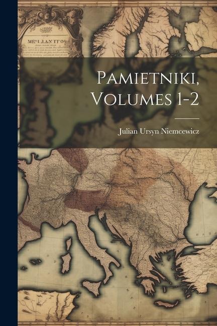 Pamietniki, Volumes 1-2 - Julian Ursyn Niemcewicz