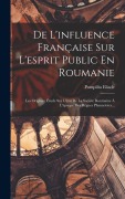 Cover-Bild zum Titel 'De L'influence Française Sur L'esprit Public En Roumanie' von 'Pompiliu Eliade'