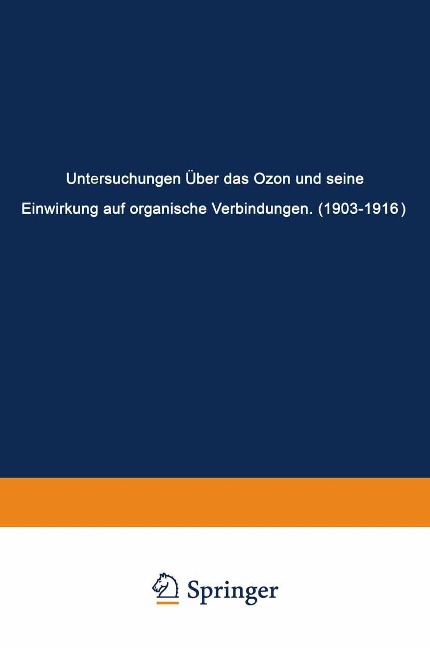 Untersuchungen Über das Ozon und Seine Einwirkung auf Organische Verbindungen (1903-1916) - Carl Dietrich Harries