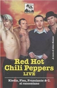 Red Hot Chili Peppers live. Kiedis, Flea, Frusciante & C. si raccontano - 