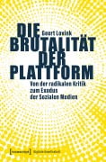 Cover-Bild zum Titel 'Die Brutalität der Plattform' von 'Geert Lovink'