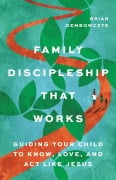 Family Discipleship That Works - Brian Dembowczyk