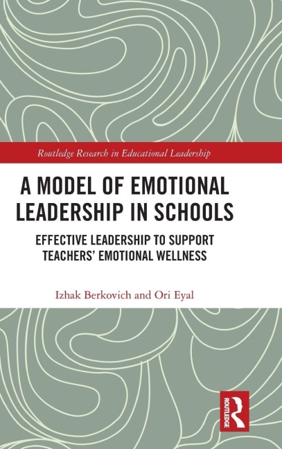 A Model of Emotional Leadership in Schools - Izhak Berkovich, Ori Eyal