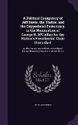 Cover-Bild zum Titel 'A Political Conspiracy of Jeff Davis, the Traitor, and the Copperhead Democracy, in the Nomination of George B. M'Clellan for the Nation's President' von 'Isaac Allerton'