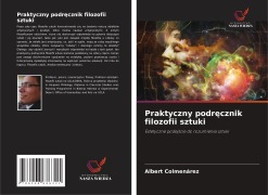 Cover-Bild zum Titel 'Praktyczny podr¿cznik filozofii sztuki' von 'Albert Colmenarez'