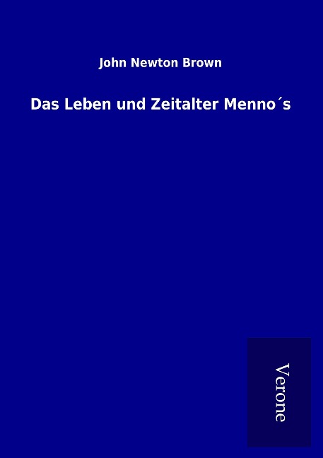 Das Leben und Zeitalter Menno¿s - John Newton Brown
