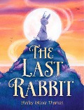 The Last Rabbit - Shelley Moore Thomas