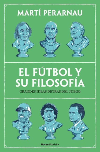 El Fútbol Y Su Filosofía: Grandes Ideas Detrás del Juego / Soccer and Its Philosophy: Great Ideas Behind the Game - Martí Perarnau