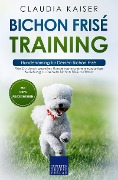 Cover-Bild zum Titel 'Bichon Frisé Training - Hundetraining für Deinen Bichon Frisé' von 'Claudia Kaiser'