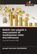 Cover-Bild zum Titel 'Debiti non pagati e meccanismi di mediazione nella microfinanza' von 'Joseph Kotcholé Houngnon'