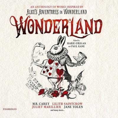 Wonderland Lib/E: An Anthology of Works Inspired by Alice's Adventures in Wonderland - Marie O'Regan, Paul Kane