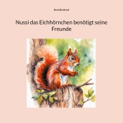 Cover-Bild zum Titel 'Nussi das Eichhörnchen benötigt seine Freunde' von 'René Burkhard'