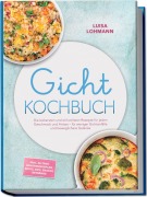 Cover-Bild zum Titel 'Gicht Kochbuch: Die leckersten und wirkvollsten Rezepte für jeden Geschmack und Anlass - für weniger Gichtanfälle und beweglichere Gelenke - inkl. 30-Tage-Ernährungsplan, Brote, Dips, Snacks, Getränke' von 'Luisa Lohmann'