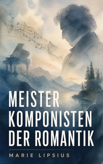 Meisterkomponisten der Romantik - Marie Lipsius