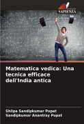 Cover-Bild zum Titel 'Matematica vedica: Una tecnica efficace dell'India antica' von 'Shilpa Sandipkumar Popat, Sandipkumar Anantray Popat'
