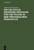 Die deutsche Gewerbe-Ordnung für die Praxis in der preußischen Monarchie - Friedrich Marcinowski