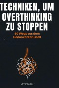 Cover-Bild zum Titel 'Techniken, um Overthinking zu stoppen' von 'Oliver Kaiser'