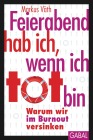  Feierabend hab ich, wenn ich tot bin