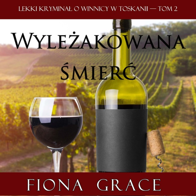 Wyle¿akowana ¿mier¿ (Lekki krymina¿ o winnicy w Toskanii ¿ Tom 2) - Fiona Grace