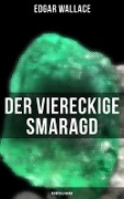 Der viereckige Smaragd: Kriminalroman - Edgar Wallace