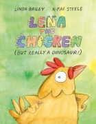 Cover-Bild zum Titel 'Lena the Chicken (But Really a Dinosaur!)' von 'Linda Bailey'