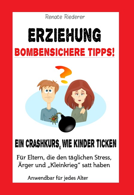 Erziehung - Bombensichere Tipps! - Renate Riederer