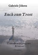 Cover-Bild zum Titel 'Euch zum Trost' von 'Gabriele Jöhren'