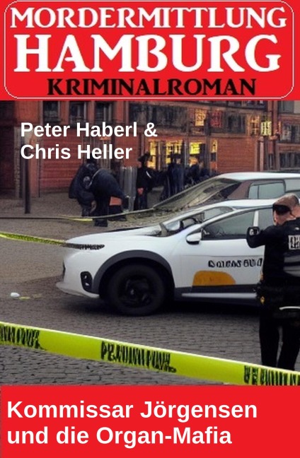 Kommissar Jörgensen und die Organ-Mafia: Mordermittlung Hamburg Kriminalroman - Peter Haberl, Chris Heller