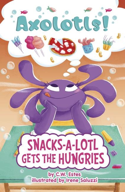 Snacks-A-Lotl Gets the Hungries - C W Estes
