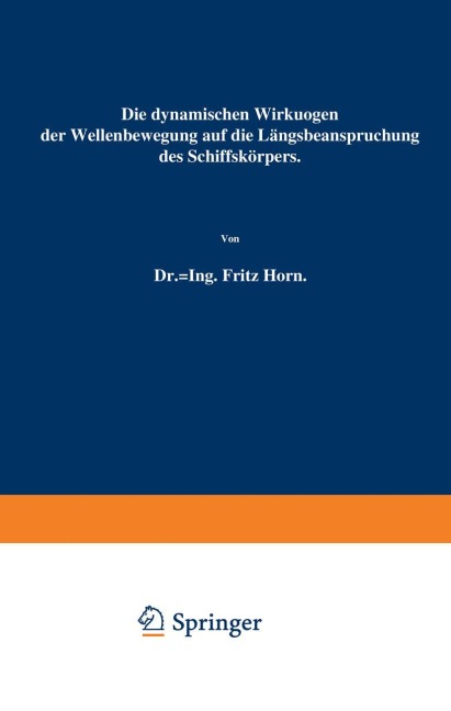Die dynamischen Wirkungen der Wellenbewegung auf die Längsbeanspruchung des Schiffskörpers - Fritz Horn