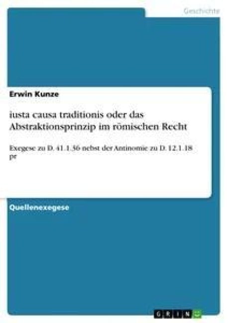 iusta causa traditionis oder das Abstraktionsprinzip im römischen Recht - Erwin Kunze