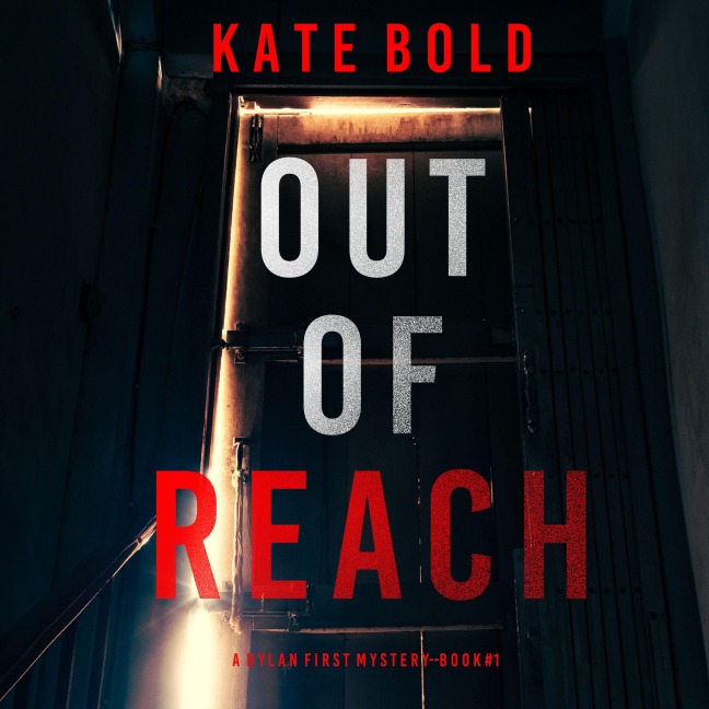 Out of Reach (A Dylan First FBI Suspense Thriller¿Book One) - Kate Bold