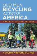 Cover-Bild zum Titel 'Old Men Bicycling Across America' von 'Frosty Wooldridge'