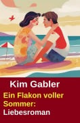 Cover-Bild zum Titel 'Ein Flakon voller Sommer: Liebesroman' von 'Kim Gabler'